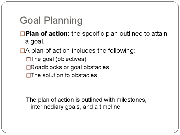 Goal Planning �Plan of action: the specific plan outlined to attain a goal. �A Goal Planning �Plan of action: the specific plan outlined to attain a goal. �A