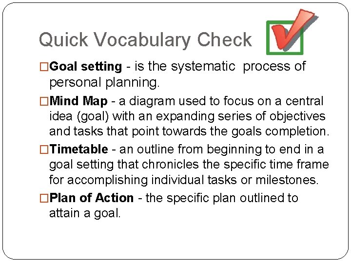 Quick Vocabulary Check - is the systematic process of personal planning. �Goal setting �Mind Quick Vocabulary Check - is the systematic process of personal planning. �Goal setting �Mind
