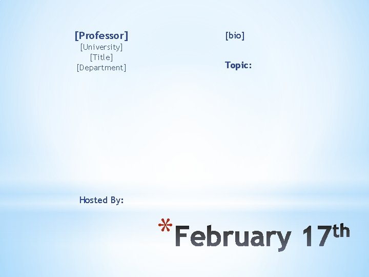 [Professor] [bio] [University] [Title] [Department] Topic: Hosted By: * 