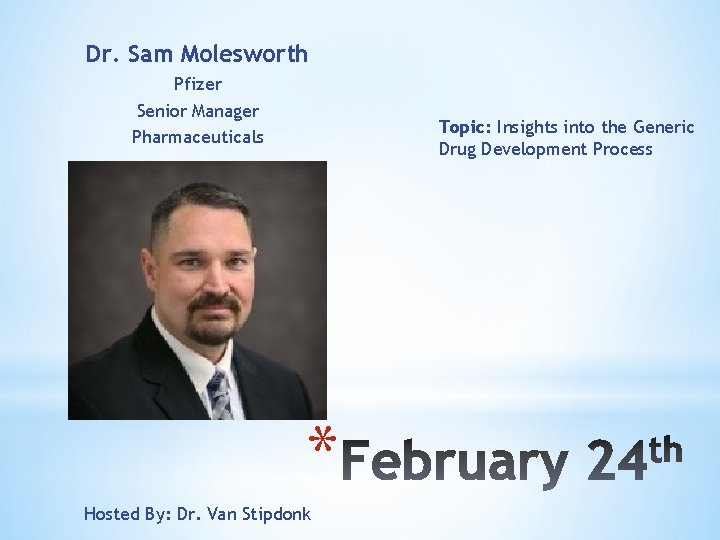 Dr. Sam Molesworth Pfizer Senior Manager Pharmaceuticals Topic: Insights into the Generic Drug Development