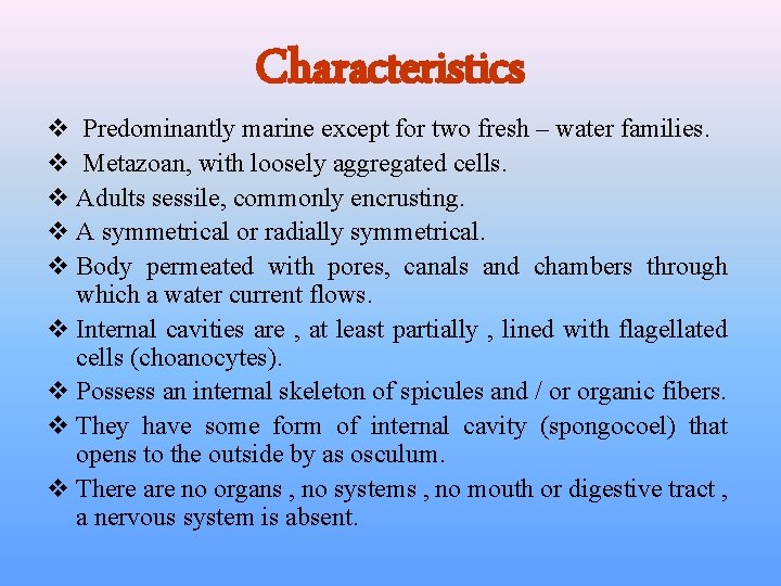 Characteristics v Predominantly marine except for two fresh – water families. v Metazoan, with