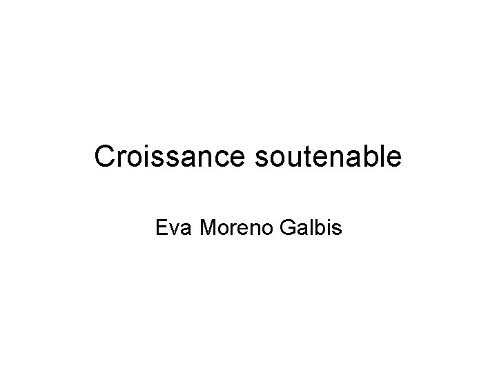 Croissance soutenable Eva Moreno Galbis 