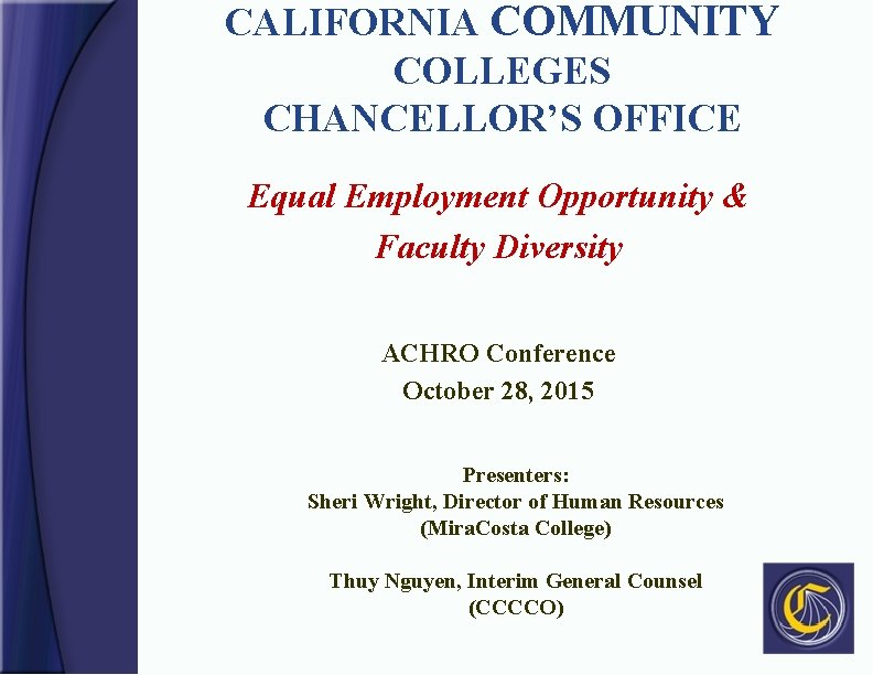 CALIFORNIA COMMUNITY COLLEGES CHANCELLOR’S OFFICE Equal Employment Opportunity & Faculty Diversity ACHRO Conference October