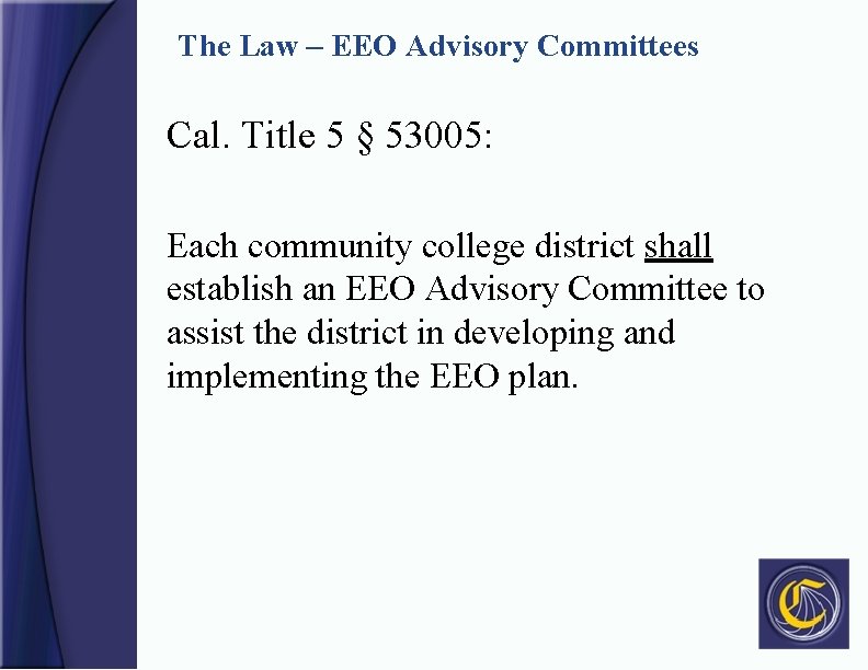 The Law – EEO Advisory Committees Cal. Title 5 § 53005: Each community college