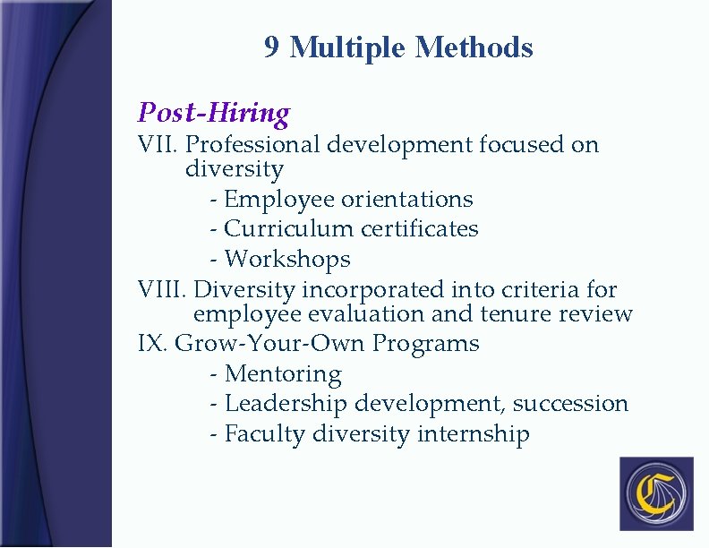 9 Multiple Methods Post-Hiring VII. Professional development focused on diversity - Employee orientations -