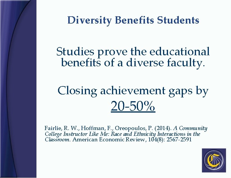 Diversity Benefits Students Studies prove the educational benefits of a diverse faculty. Closing achievement