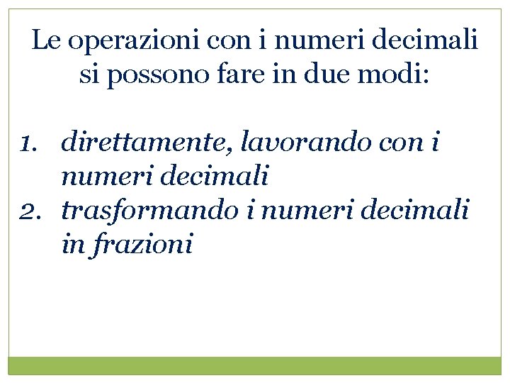 Le operazioni con i numeri decimali si possono fare in due modi: 1. direttamente,