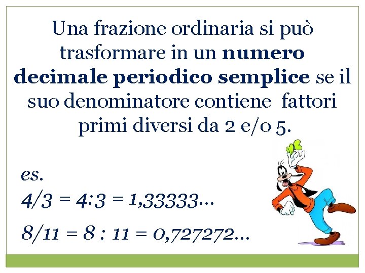 Una frazione ordinaria si può trasformare in un numero decimale periodico semplice se il