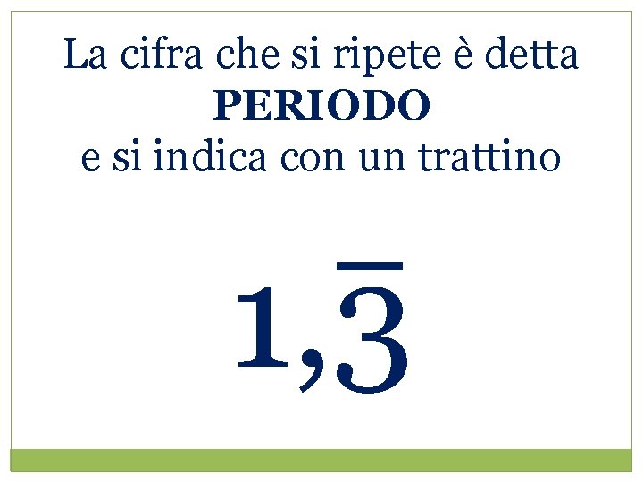 La cifra che si ripete è detta PERIODO e si indica con un trattino