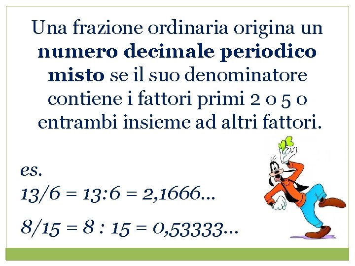 Una frazione ordinaria origina un numero decimale periodico misto se il suo denominatore contiene