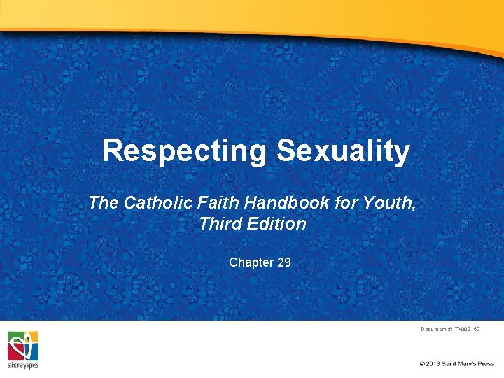 Respecting Sexuality The Catholic Faith Handbook for Youth, Third Edition Chapter 29 Document #: