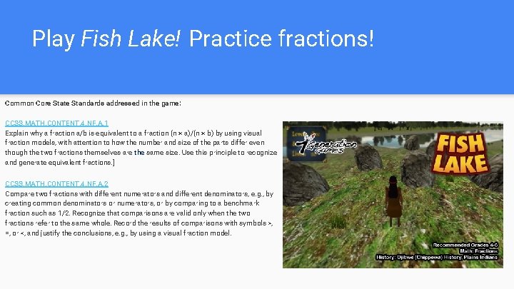 Play Fish Lake! Practice fractions! Common Core State Standards addressed in the game: CCSS.