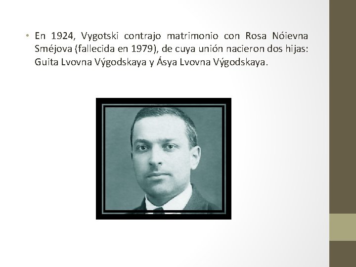  • En 1924, Vygotski contrajo matrimonio con Rosa Nóievna Sméjova (fallecida en 1979),