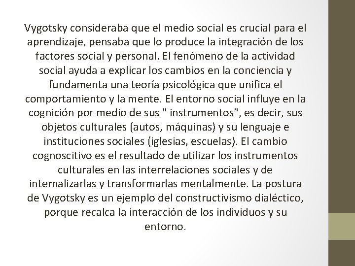 Vygotsky consideraba que el medio social es crucial para el aprendizaje, pensaba que lo