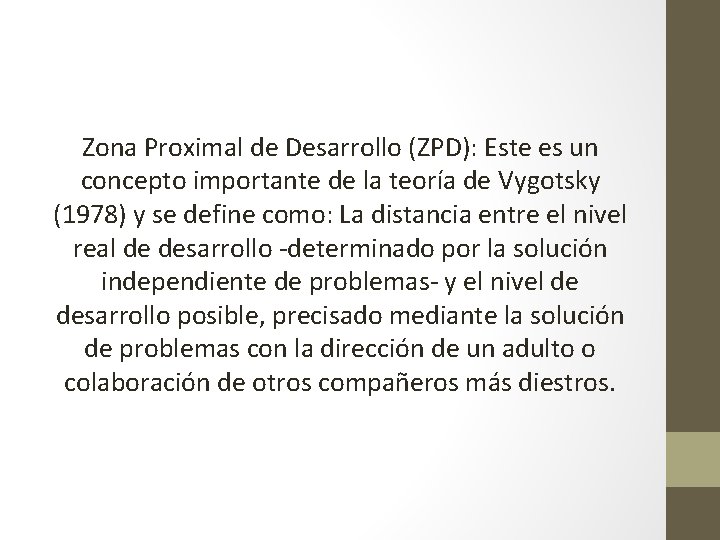 Zona Proximal de Desarrollo (ZPD): Este es un concepto importante de la teoría de