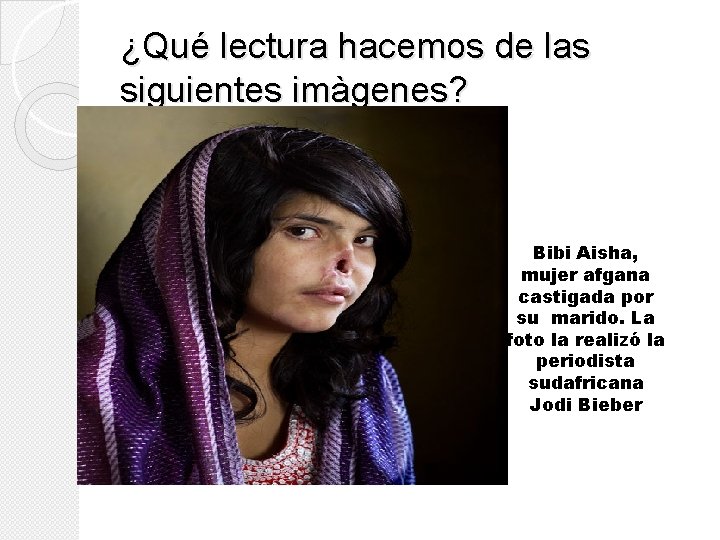 ¿Qué lectura hacemos de las siguientes imàgenes? Bibi Aisha, mujer afgana castigada por su ¿Qué lectura hacemos de las siguientes imàgenes? Bibi Aisha, mujer afgana castigada por su