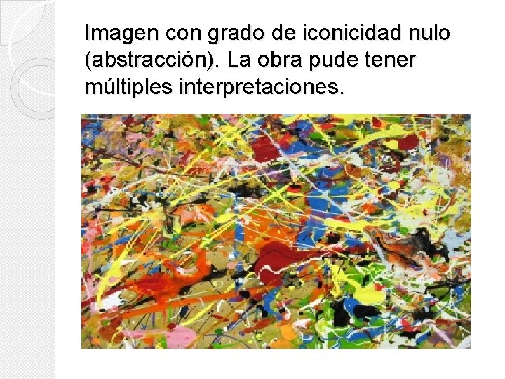 Imagen con grado de iconicidad nulo (abstracción). La obra pude tener múltiples interpretaciones. Imagen con grado de iconicidad nulo (abstracción). La obra pude tener múltiples interpretaciones.