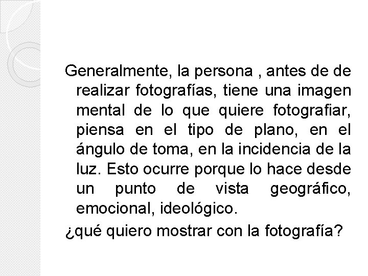 Generalmente, la persona , antes de de realizar fotografías, tiene una imagen mental de Generalmente, la persona , antes de de realizar fotografías, tiene una imagen mental de