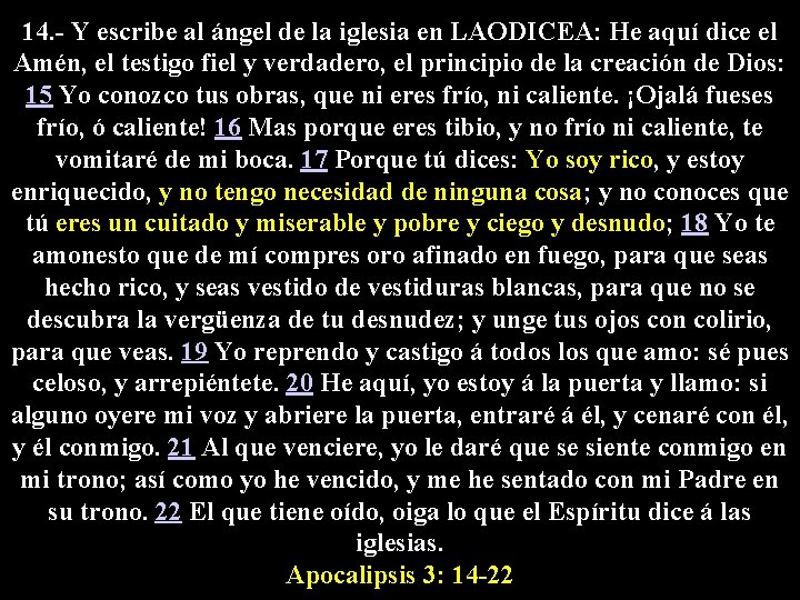 14. - Y escribe al ángel de la iglesia en LAODICEA: He aquí dice