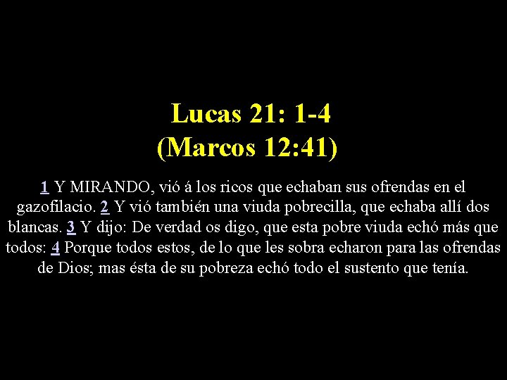 Lucas 21: 1 -4 (Marcos 12: 41) 1 Y MIRANDO, vió á los ricos