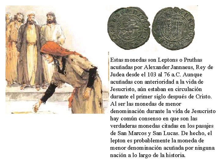 Estas monedas son Leptons o Pruthas acuñadas por Alexander Jannaeus, Rey de Judea desde