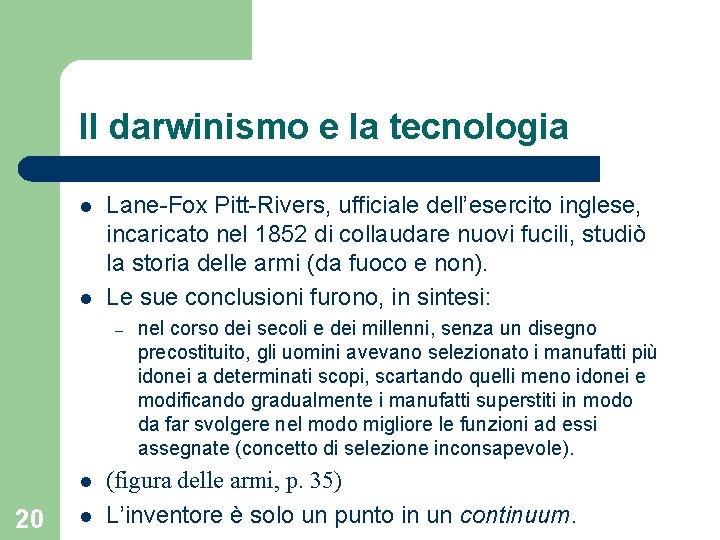 Il darwinismo e la tecnologia l l Lane-Fox Pitt-Rivers, ufficiale dell’esercito inglese, incaricato nel