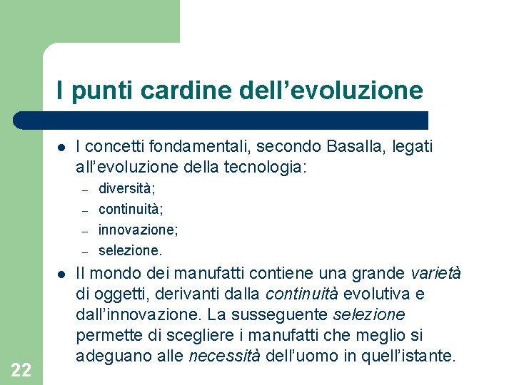 I punti cardine dell’evoluzione l I concetti fondamentali, secondo Basalla, legati all’evoluzione della tecnologia:
