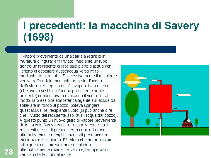 I precedenti: la macchina di Savery (1698) 28 Il vapore proveniente da una caldaia