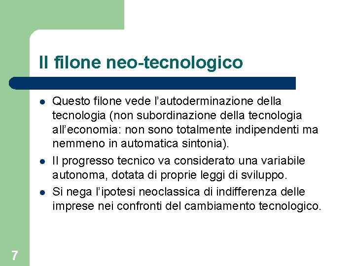 Il filone neo-tecnologico l l l 7 Questo filone vede l’autoderminazione della tecnologia (non