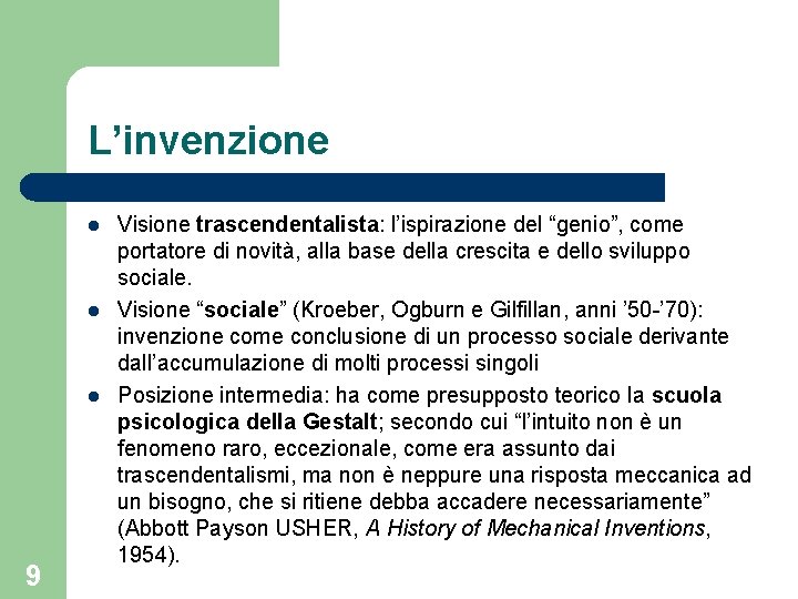 L’invenzione l l l 9 Visione trascendentalista: l’ispirazione del “genio”, come portatore di novità,