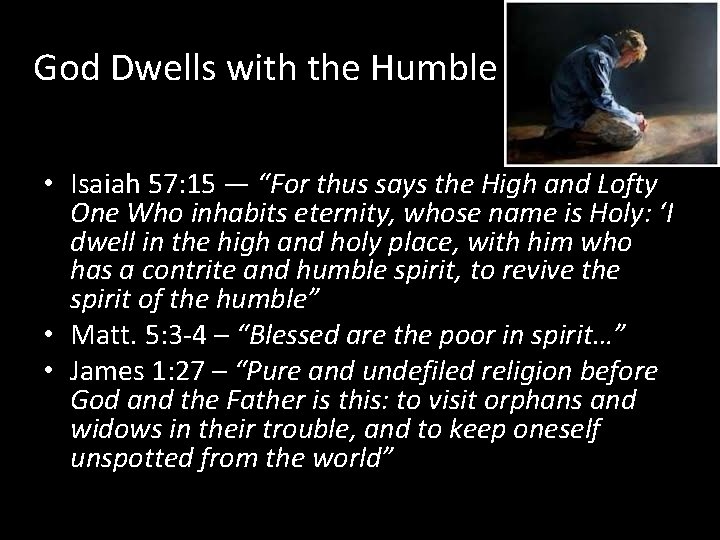 God Dwells with the Humble • Isaiah 57: 15 — “For thus says the