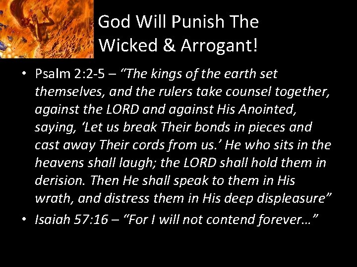 God Will Punish The Wicked & Arrogant! • Psalm 2: 2 -5 – “The