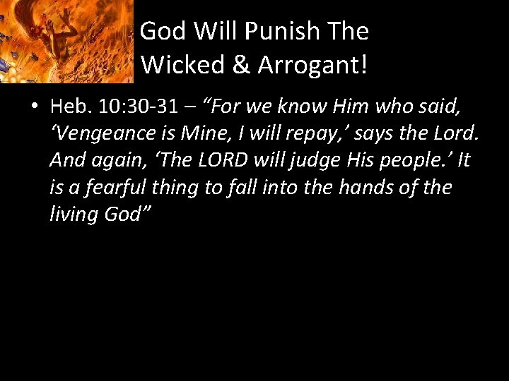 God Will Punish The Wicked & Arrogant! • Heb. 10: 30 -31 – “For