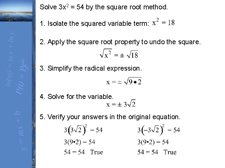 Solve 3 x 2 = 54 by the square root method. 1. Isolate the