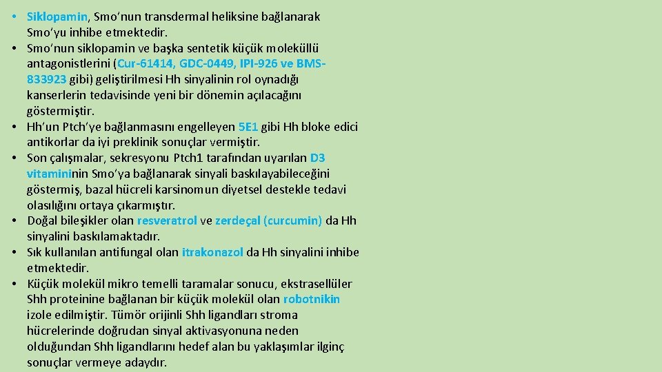  • Siklopamin, Smo’nun transdermal heliksine bağlanarak Smo’yu inhibe etmektedir. • Smo’nun siklopamin ve
