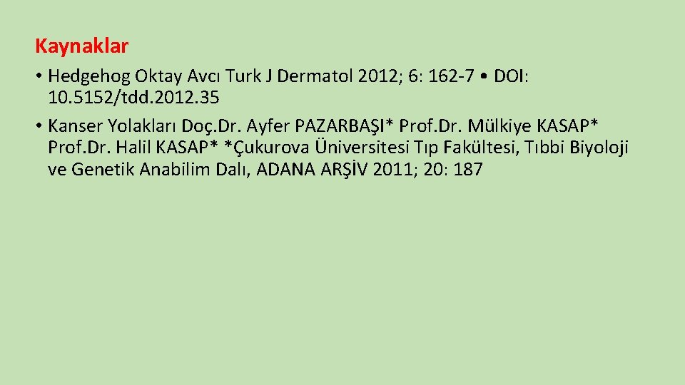 Kaynaklar • Hedgehog Oktay Avcı Turk J Dermatol 2012; 6: 162 -7 • DOI: