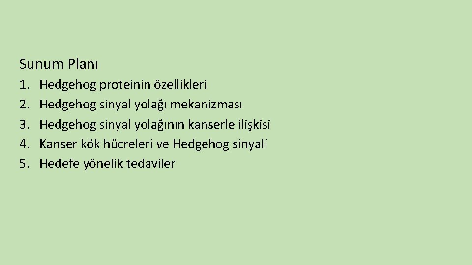 Sunum Planı 1. 2. 3. 4. 5. Hedgehog proteinin özellikleri Hedgehog sinyal yolağı mekanizması