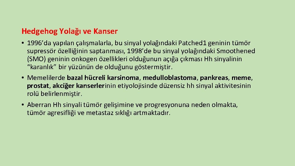 Hedgehog Yolağı ve Kanser • 1996’da yapılan çalışmalarla, bu sinyal yolağındaki Patched 1 geninin