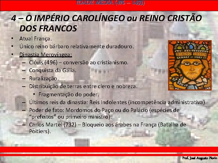IDADE MÉDIA (476 – 1453) 4 – O IMPÉRIO CAROLÍNGEO ou REINO CRISTÃO DOS IDADE MÉDIA (476 – 1453) 4 – O IMPÉRIO CAROLÍNGEO ou REINO CRISTÃO DOS