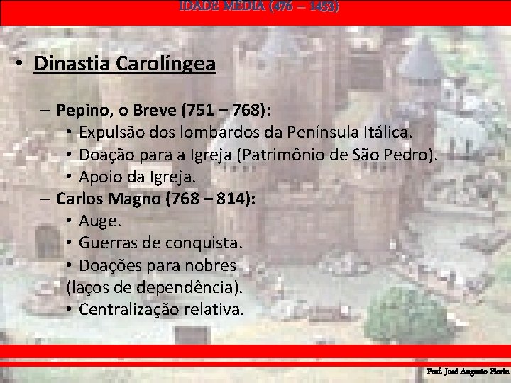 IDADE MÉDIA (476 – 1453) • Dinastia Carolíngea – Pepino, o Breve (751 – IDADE MÉDIA (476 – 1453) • Dinastia Carolíngea – Pepino, o Breve (751 –