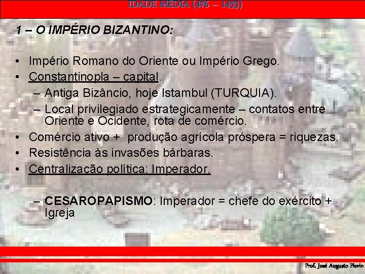 IDADE MÉDIA (476 – 1453) 1 – O IMPÉRIO BIZANTINO: • Império Romano do