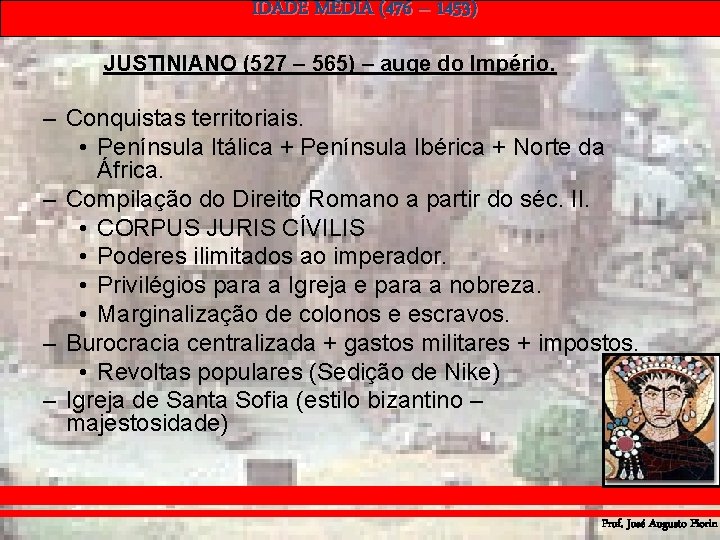 IDADE MÉDIA (476 – 1453) JUSTINIANO (527 – 565) – auge do Império. –