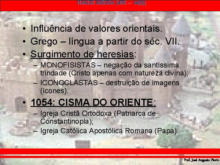 IDADE MÉDIA (476 – 1453) • Influência de valores orientais. • Grego – língua IDADE MÉDIA (476 – 1453) • Influência de valores orientais. • Grego – língua