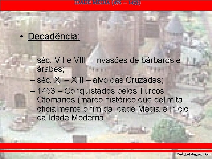 IDADE MÉDIA (476 – 1453) • Decadência: – séc. VII e VIII – invasões