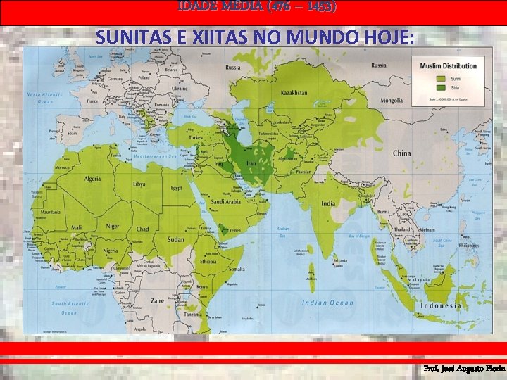 IDADE MÉDIA (476 – 1453) SUNITAS E XIITAS NO MUNDO HOJE: Prof. José Augusto