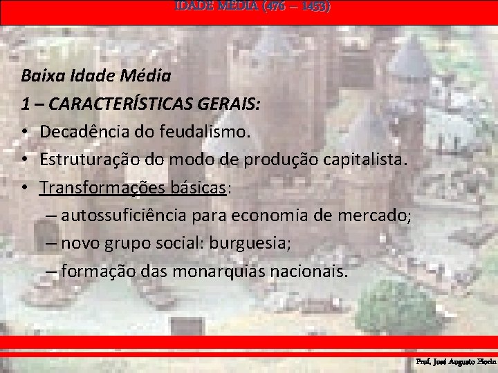 IDADE MÉDIA (476 – 1453) Baixa Idade Média 1 – CARACTERÍSTICAS GERAIS: • Decadência