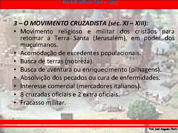 IDADE MÉDIA (476 – 1453) 3 – O MOVIMENTO CRUZADISTA (séc. XI – XIII): IDADE MÉDIA (476 – 1453) 3 – O MOVIMENTO CRUZADISTA (séc. XI – XIII):