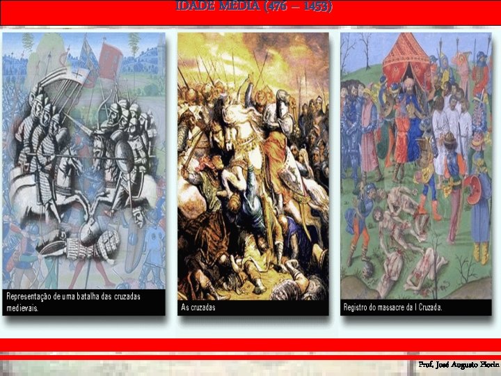 IDADE MÉDIA (476 – 1453) Prof. José Augusto Fiorin IDADE MÉDIA (476 – 1453) Prof. José Augusto Fiorin