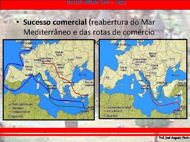 IDADE MÉDIA (476 – 1453) • Sucesso comercial (reabertura do Mar Mediterrâneo e das