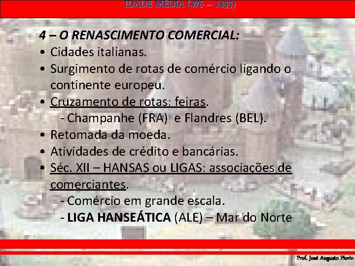 IDADE MÉDIA (476 – 1453) 4 – O RENASCIMENTO COMERCIAL: • Cidades italianas. • IDADE MÉDIA (476 – 1453) 4 – O RENASCIMENTO COMERCIAL: • Cidades italianas. •